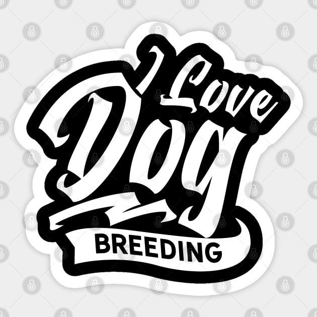 Hobby Job Breeder Dog Breeding Breed Dogs Sticker by dr3shirts